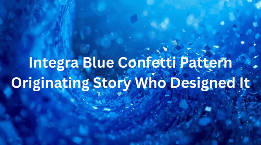integra blue confetti pattern originating story who designed it